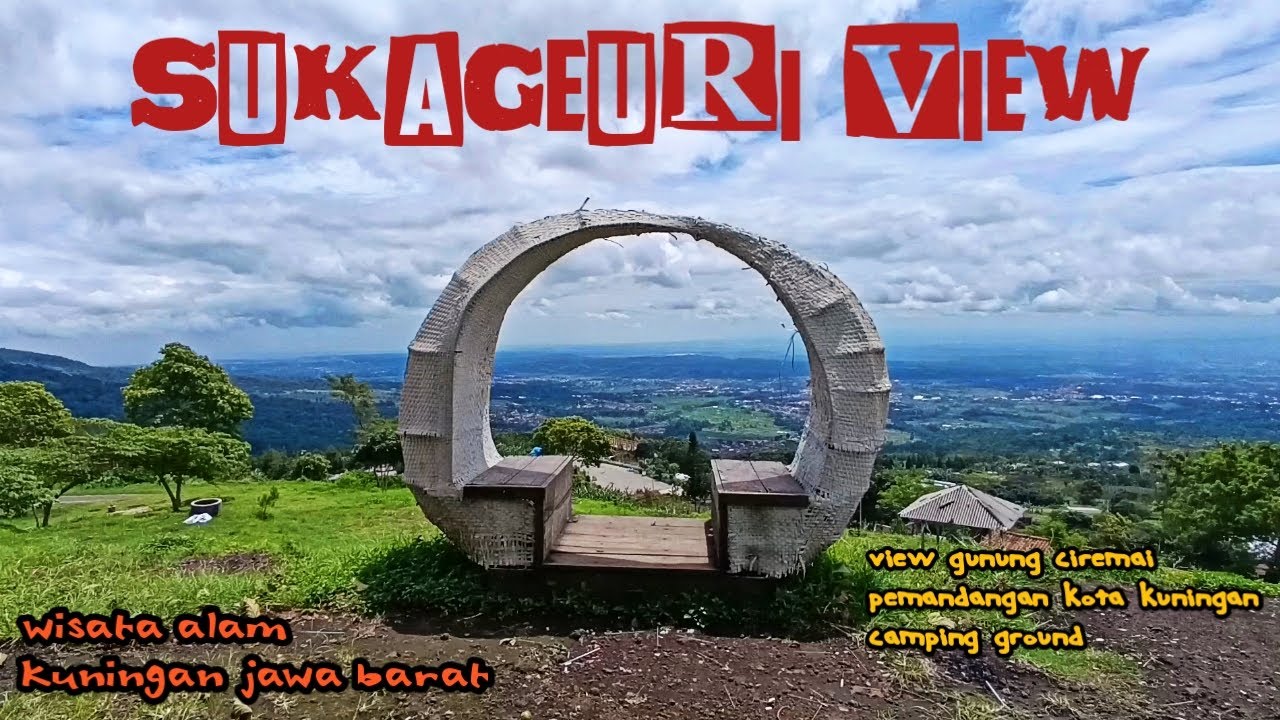 SUKAGEURI VIEW, wisata alam kuningan jawa barat #jakaajka