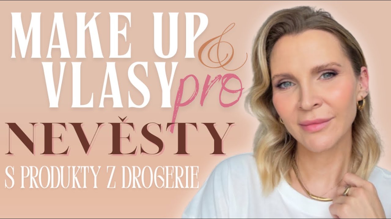 LÍČENÍ+Vlasy pro budoucí NEVĚSTU (s PRODUKTY Z DROGERIE)