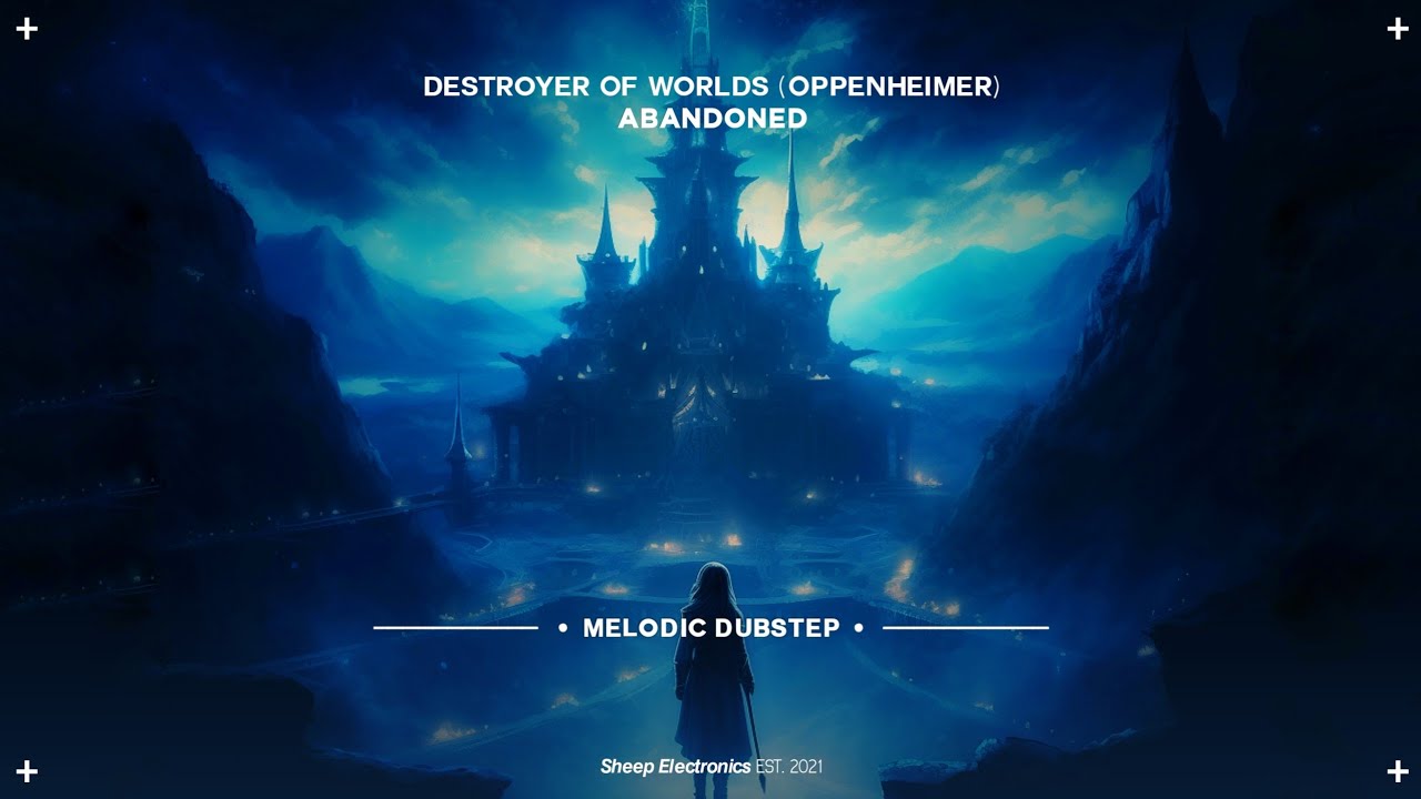 Abandoned - Destroyer Of Worlds (Oppenheimer) | Melodic Dubstep