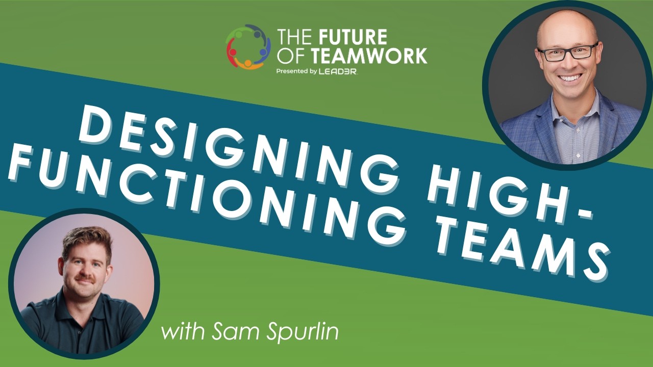 Designing High-Functioning Teams with Sam Spurlin