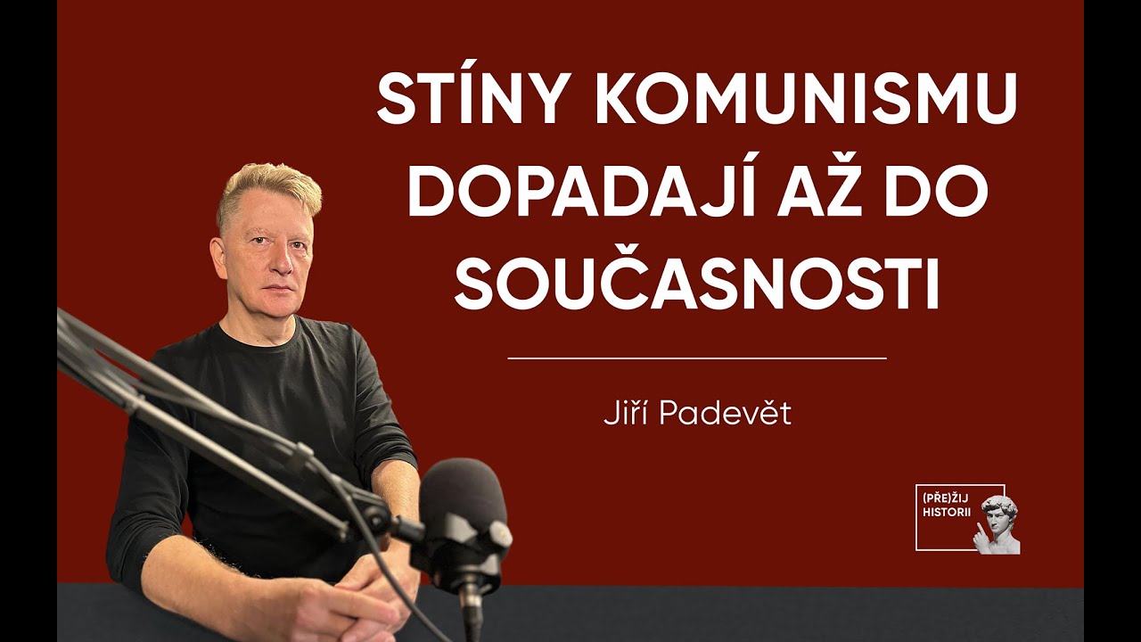 STÍNY KOMUNISMU DOPADAJÍ AŽ DO SOUČASNOSTI || Jiří Padevět