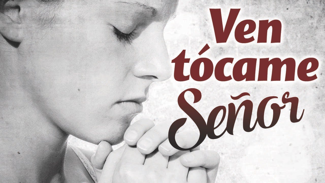 Ven, Tócame Señor - 