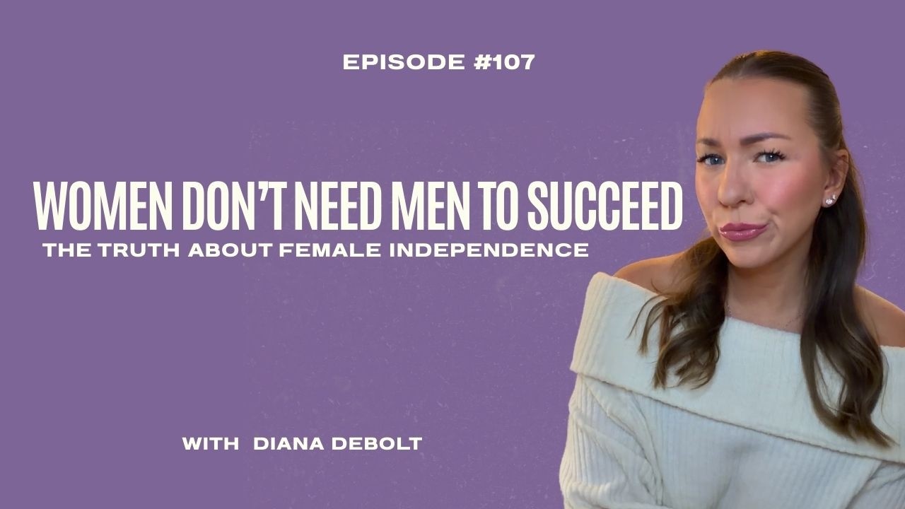 (#107) Do Women Actually Need Men to Succeed? A Deep Dive into Female Independence and Success