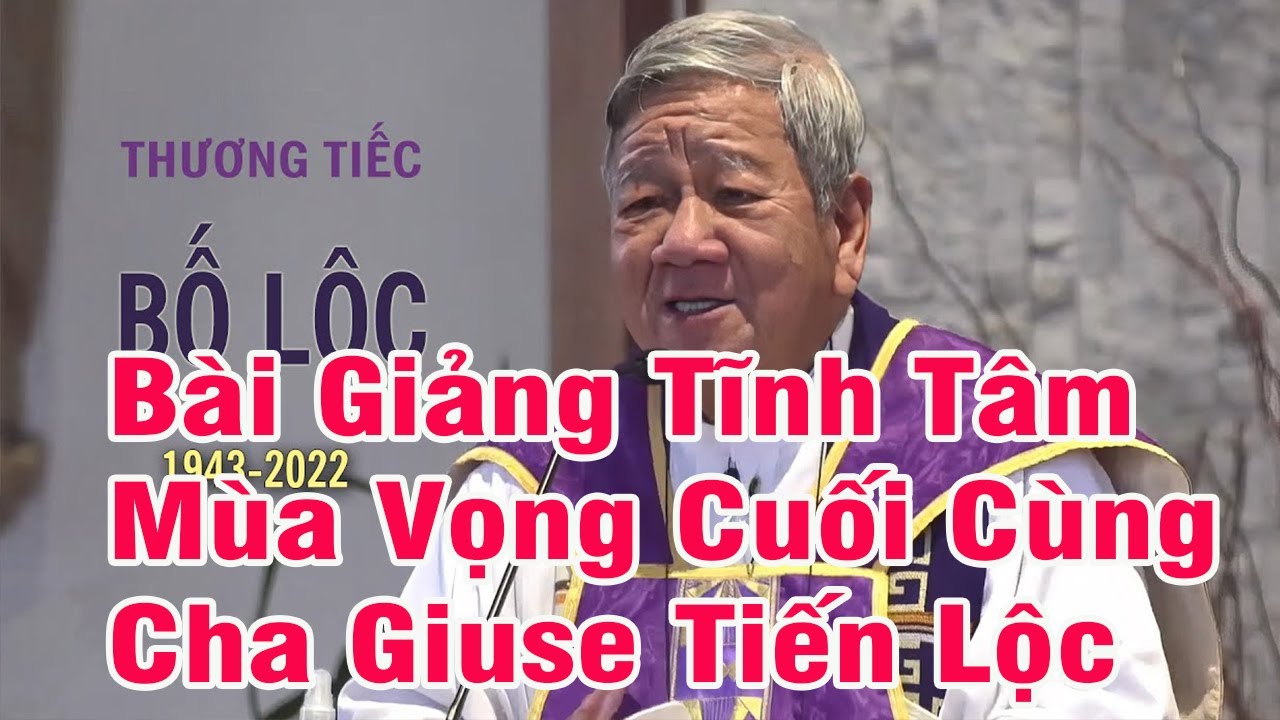 🛑Bài Giảng Tĩnh Tâm Mùa Vọng Cuối Cùng Để Đời Của Cha Giuse Tiến Lộc