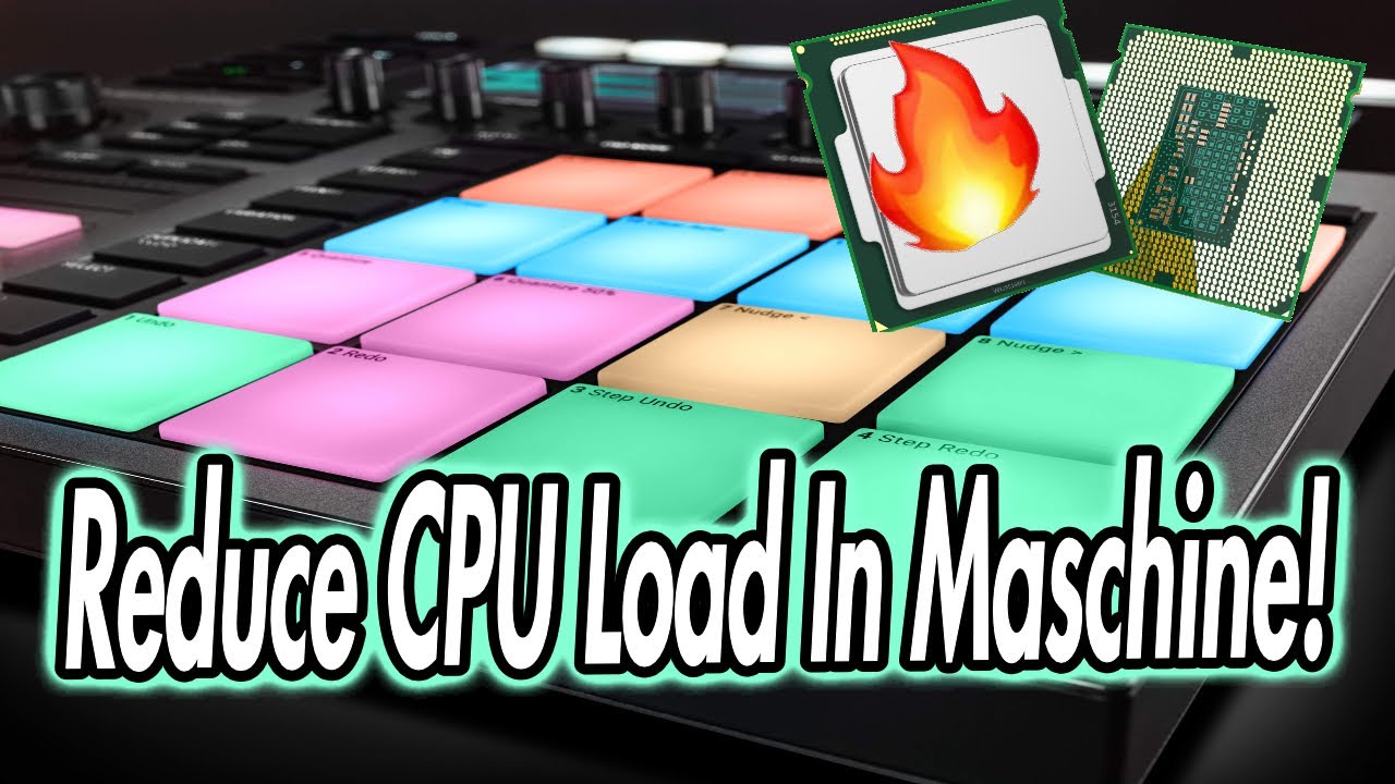 Reduce CPU Load In Maschine!