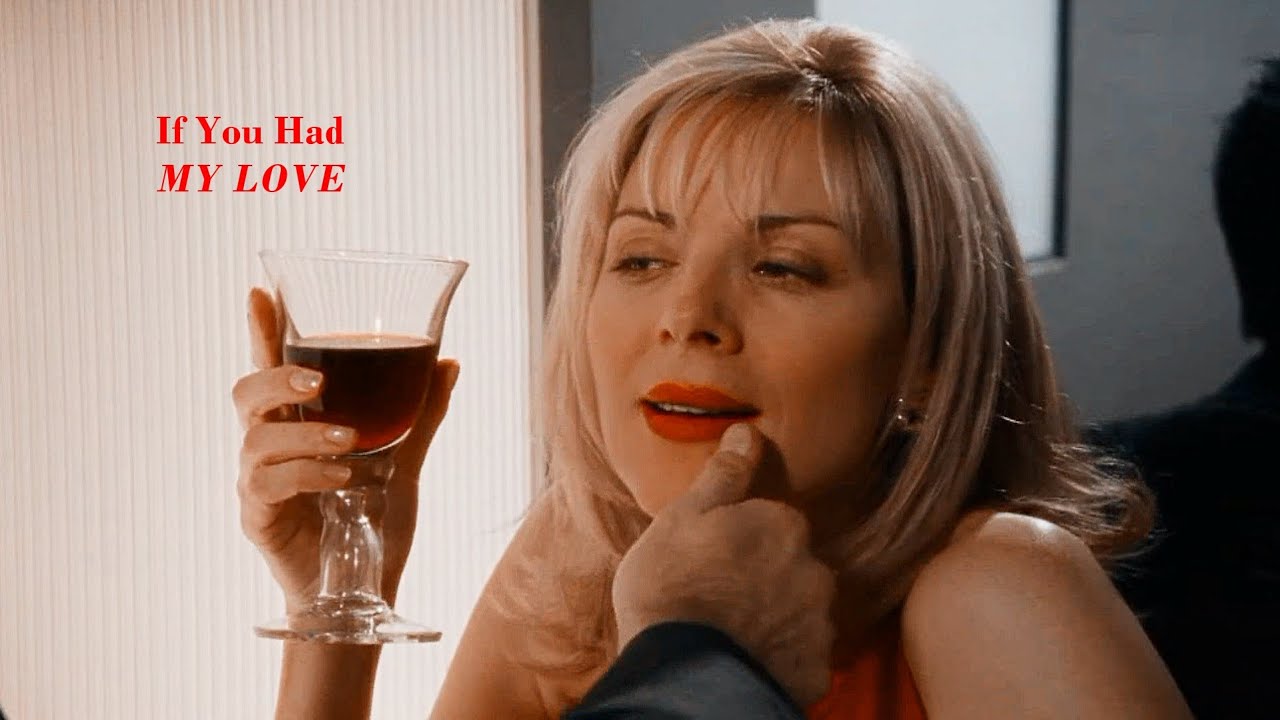 Samantha Jones [Sex and the City] - If You Had My Love