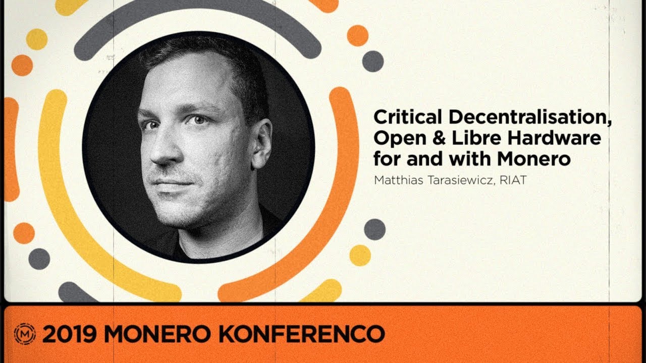 MoneroKon 2019 -  Critical Decentralisation, Open & Libre Hardware for and with Monero
