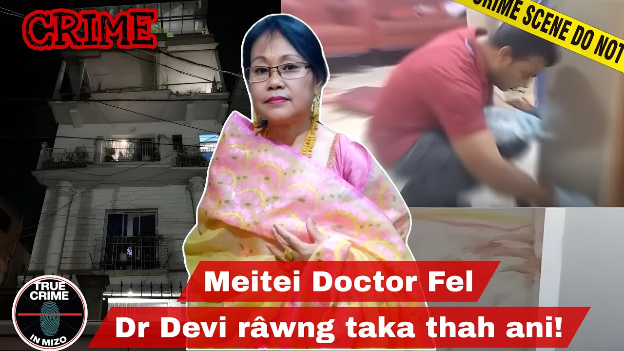 C598: Meitei Doctor an In chhung ngei ah hmelhriatloh in a that! @truecrimeinmizo 