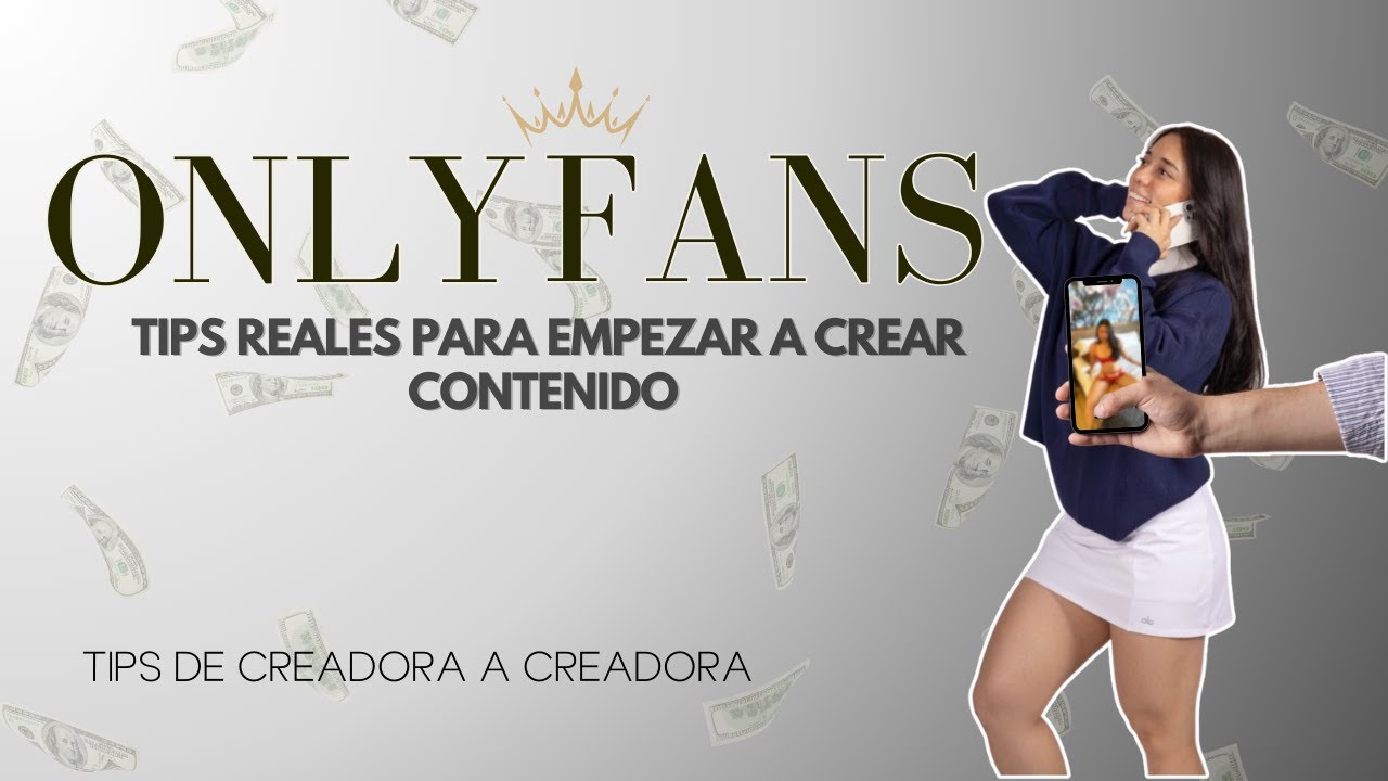 TIPS REALES PARA EMPEZAR A CREAR CONTENIDO EN ONLYFANS ( DESDE CERO )