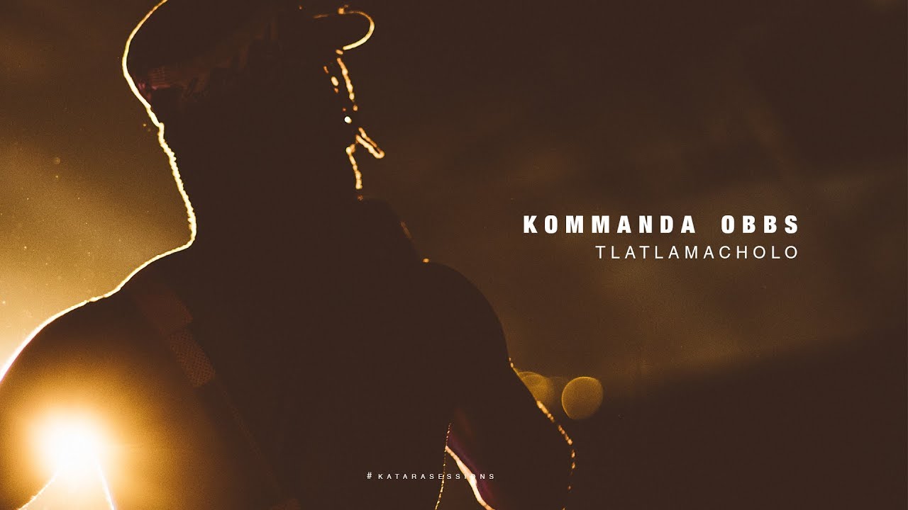 #katarasessions |  kommanda obbs - 'tlatla macholo'