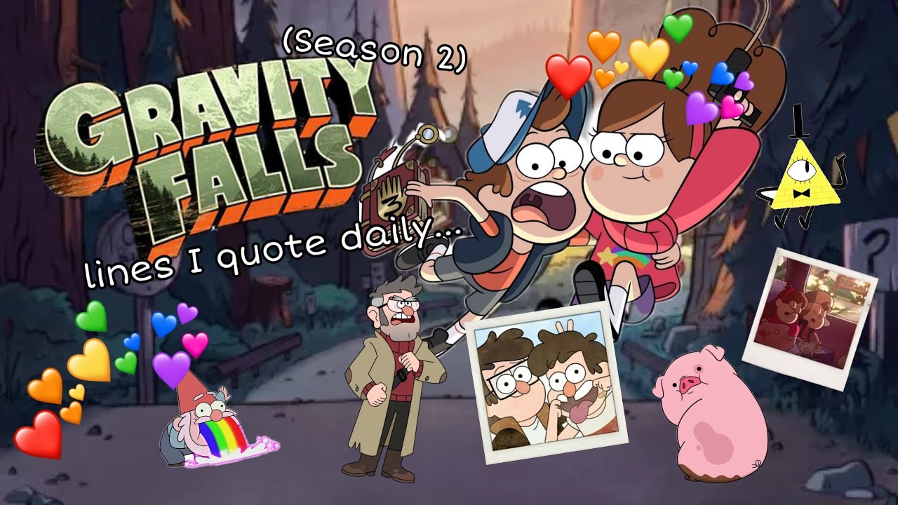 Gravity Falls lines I quote daily…(Season 2)