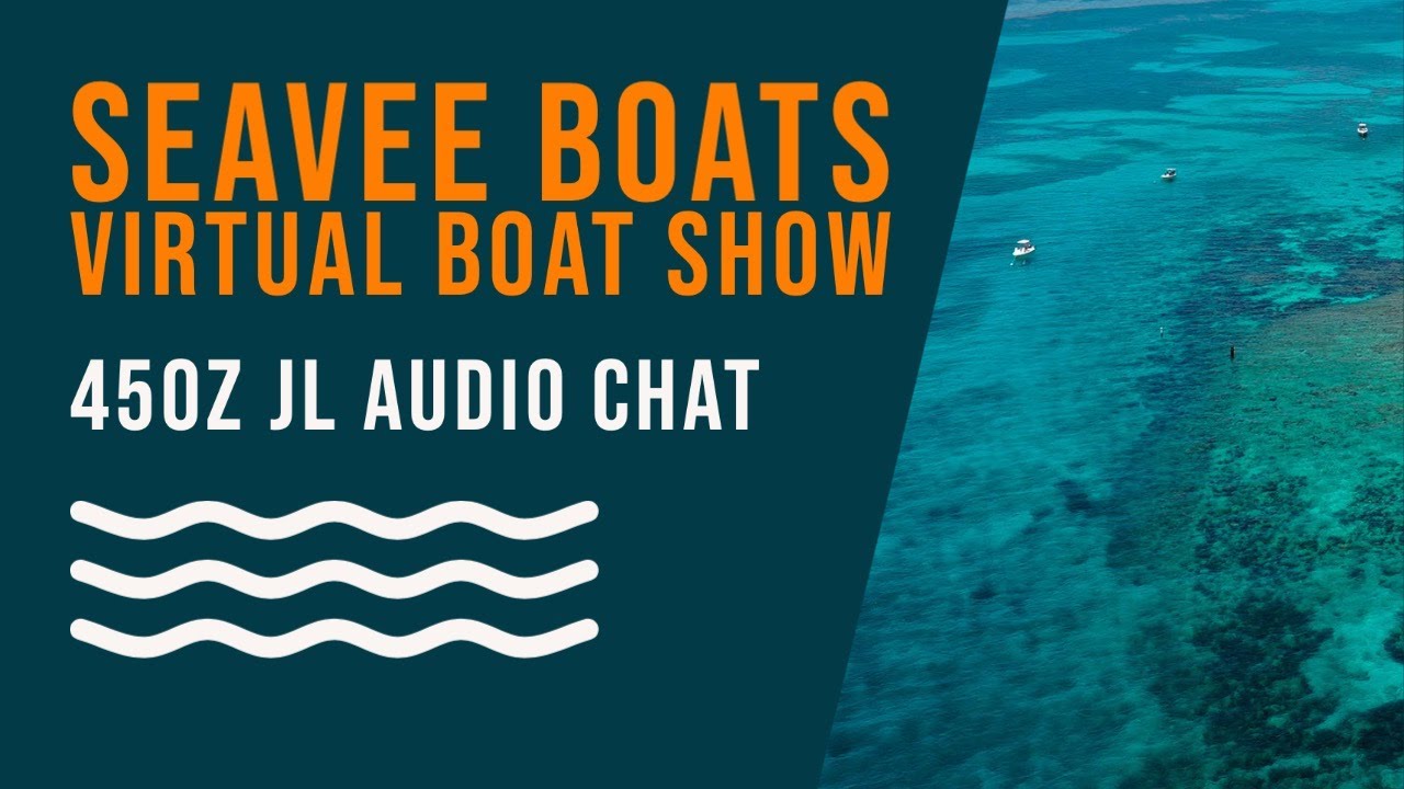 450z JL Audio Chat - SeaVee Boats Virtual Boat Show