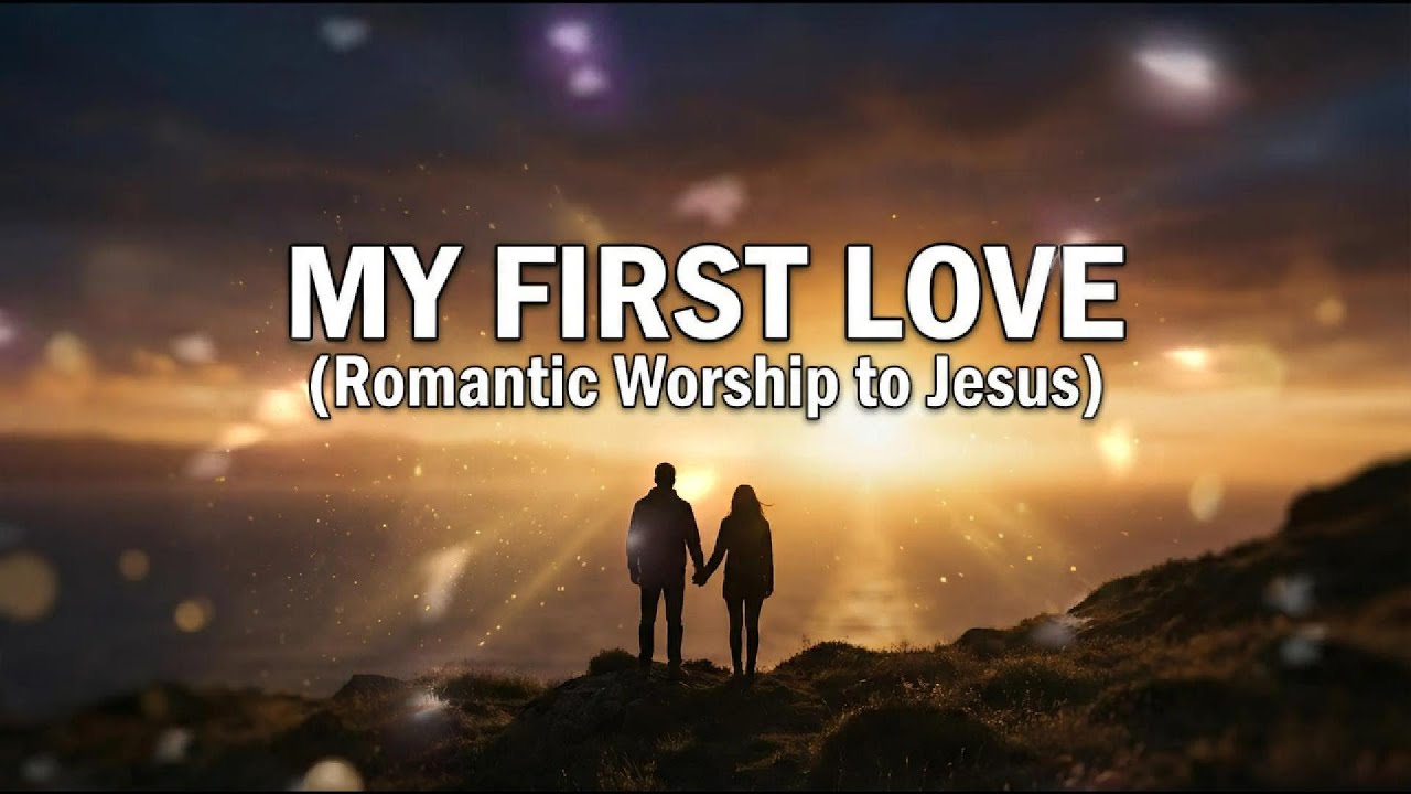 My First Love Romantic Worship to Jesus - Gospel