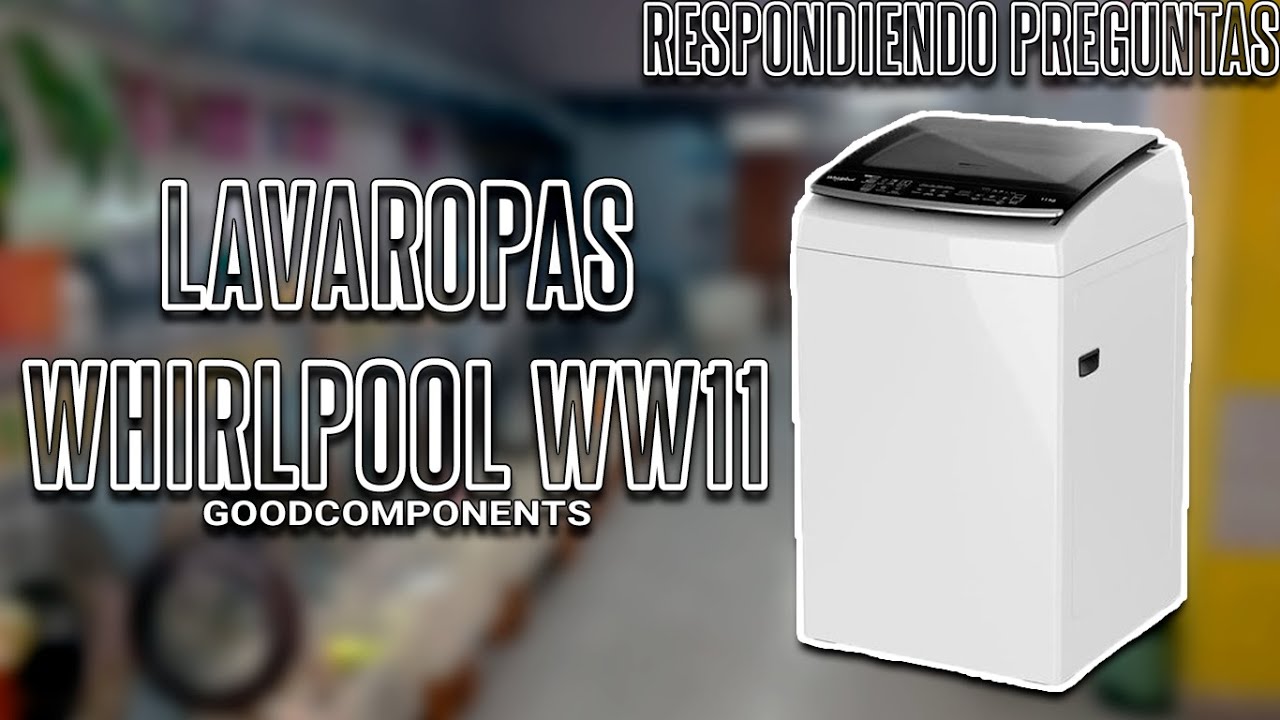 LAVAROPAS WHIRLPOOL WW11 | ¡RESPONDIENDO A TUS PREGUNTAS!