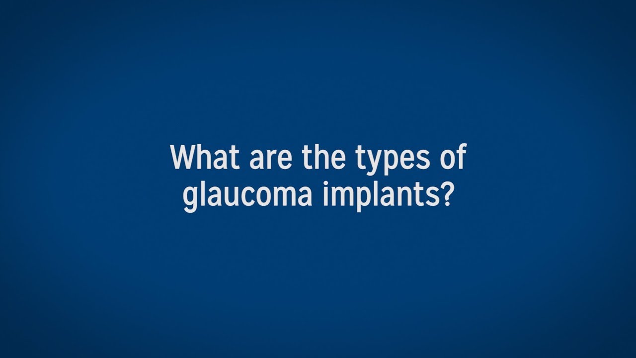 Glaucoma Surgery: Types of Glaucoma Implants