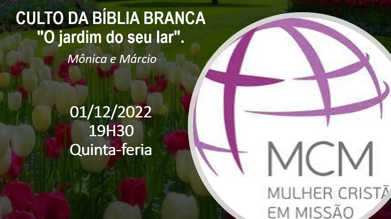 CULTO DA BÍBLIA BRANCA DE MÔNICA E MÁRCIO. PROMOVIDO PELA MCM, 01/12/22 (quinta-feira), às 19h.30.