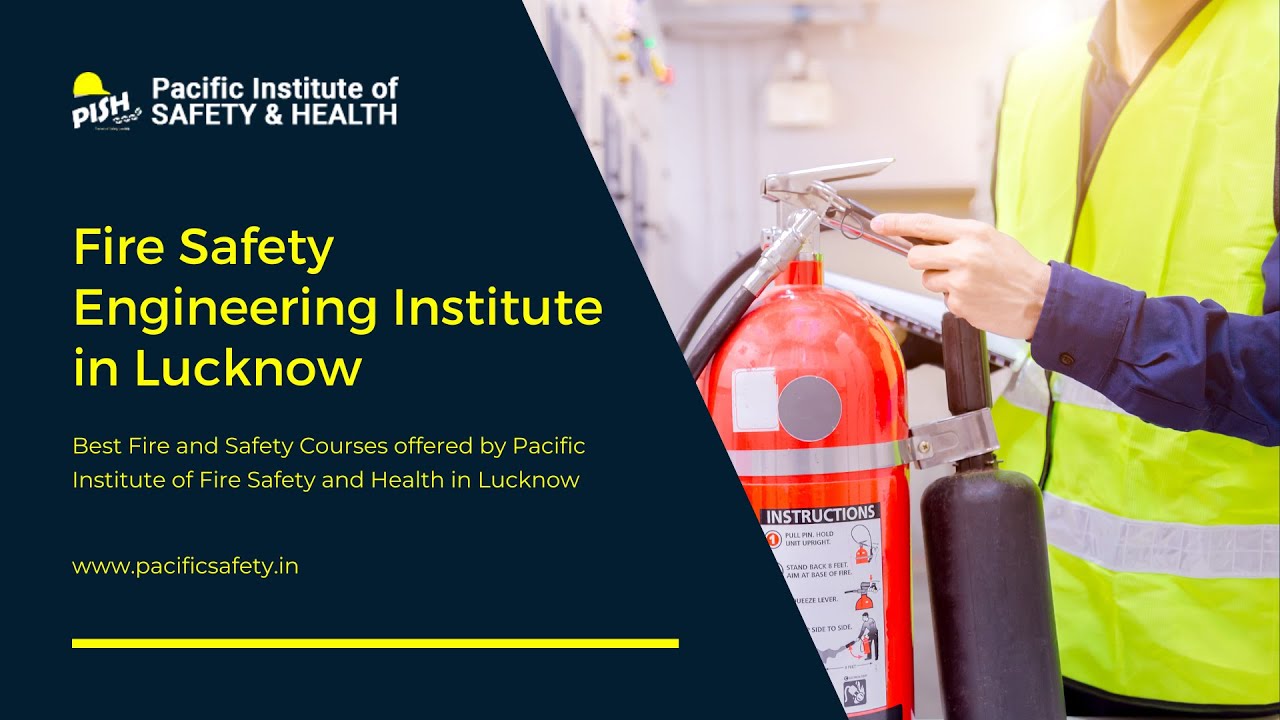 Fire Safety Institute In Lucknow | Fire and Safety Diploma, Course, Institute In Lucknow: PISH