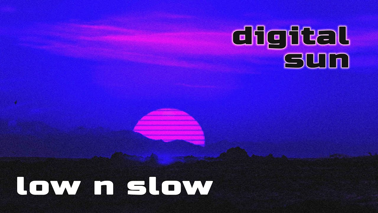 Digital Sun (Low & Slow)