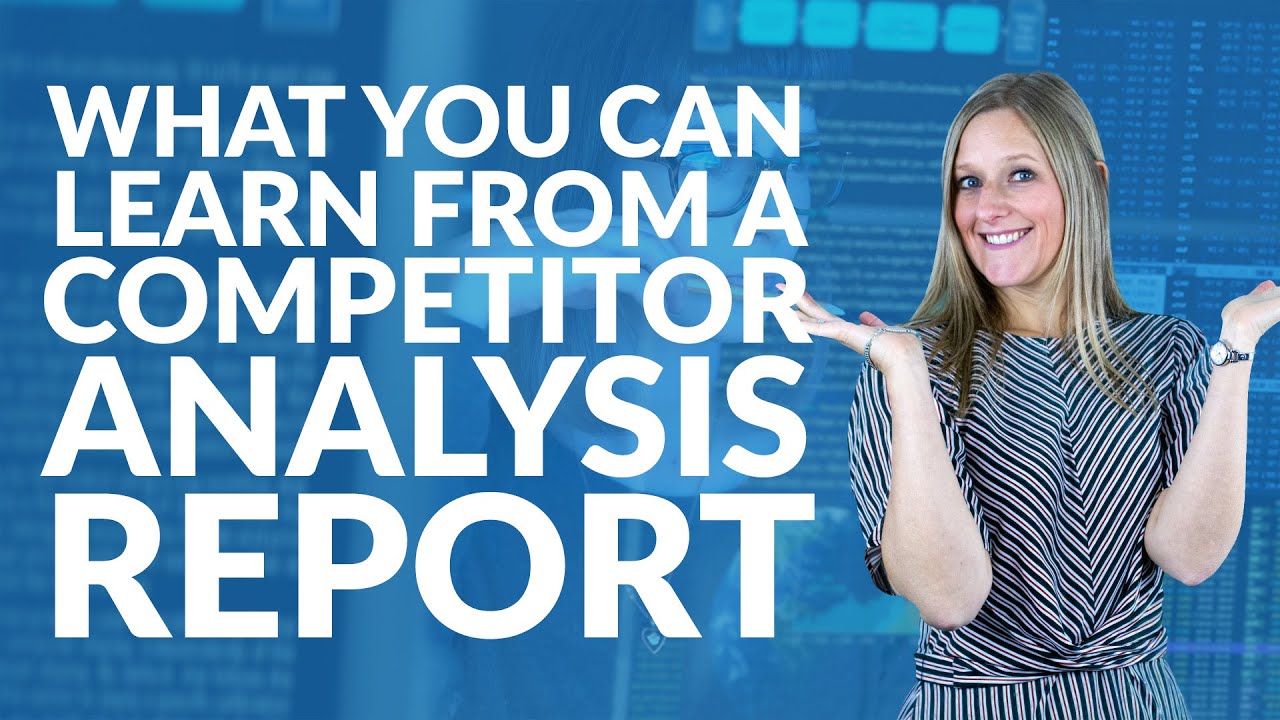 What you can learn from a competitor analysis report