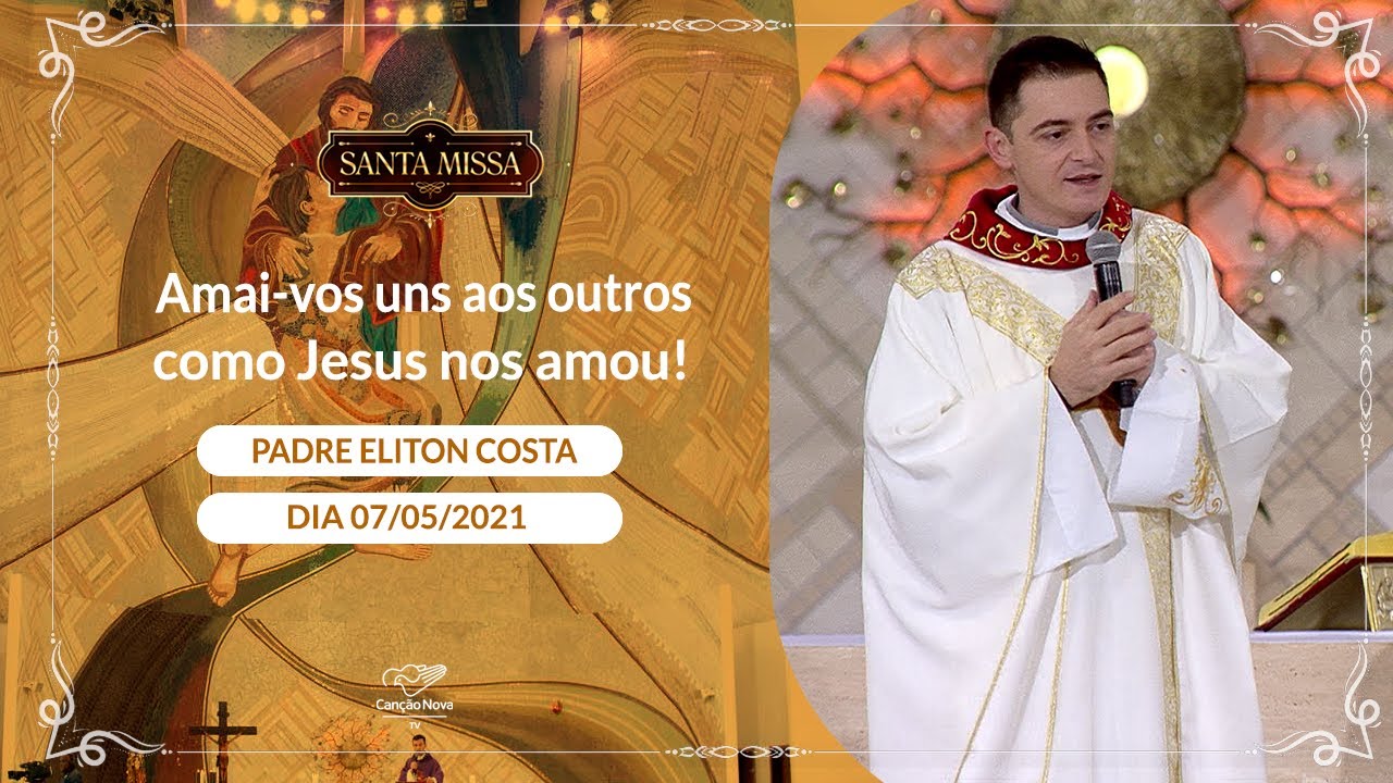 Amai-vos uns aos outros como Jesus nos amou! - Padre Eliton Costa (07/05/2021)