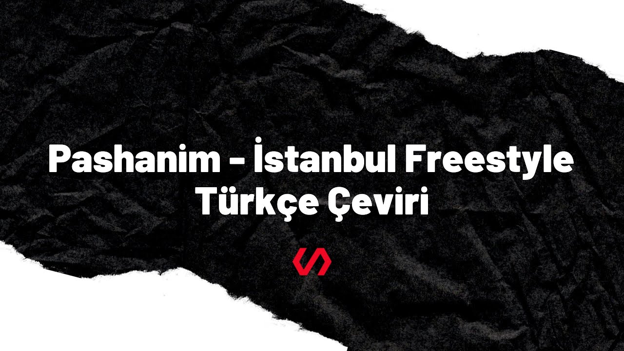 Pashanim - İstanbul Freestyle T&uuml;rk&ccedil;e &Ccedil;eviri