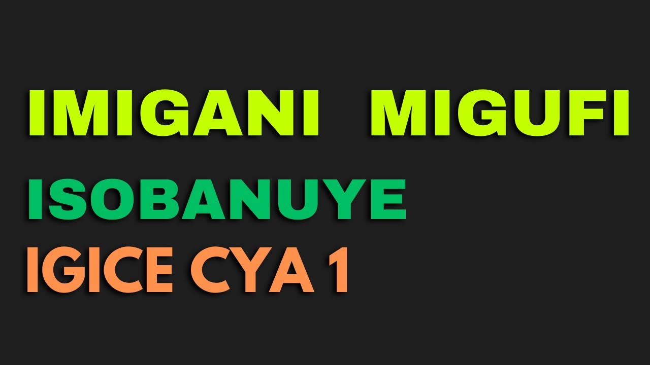 IMIGANI Y'IMIGENURANO ISOBANUYE ( IGICE CYA MBERE)