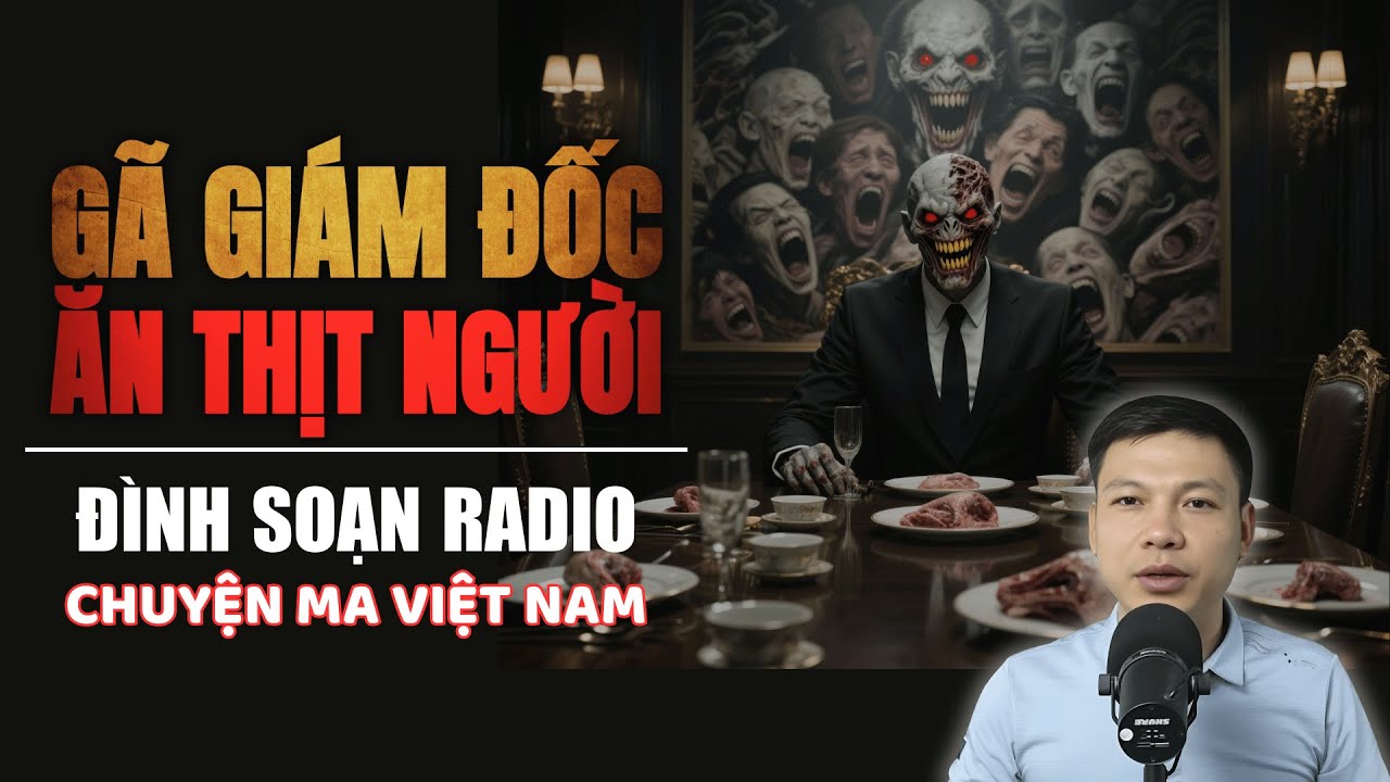 Truyện Ma Mới: GÃ GIÁM ĐỐC ĂN THỊT NGƯỜI | Chuyện ma Đình Soạn 2025