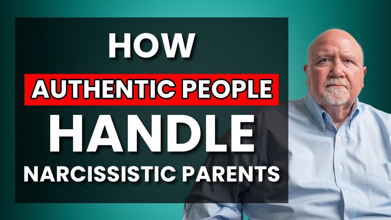 Narcissistic Parents: How Authentic People Would Handle Them