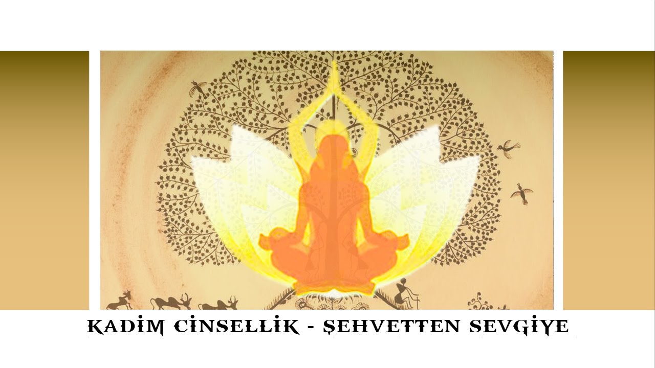 Kadim Cinsellik - Şehvetten Sevgiye - Kubilay AKTAŞ