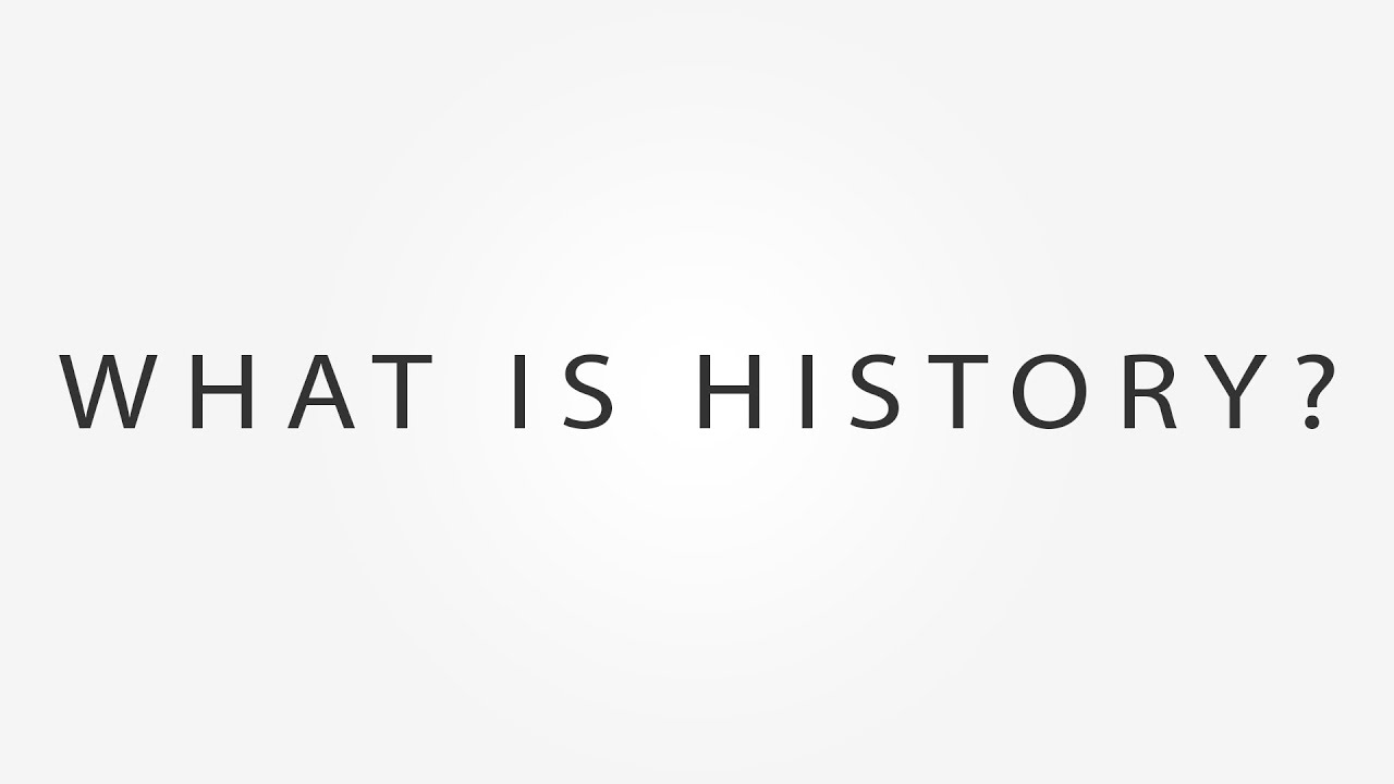 What is History?