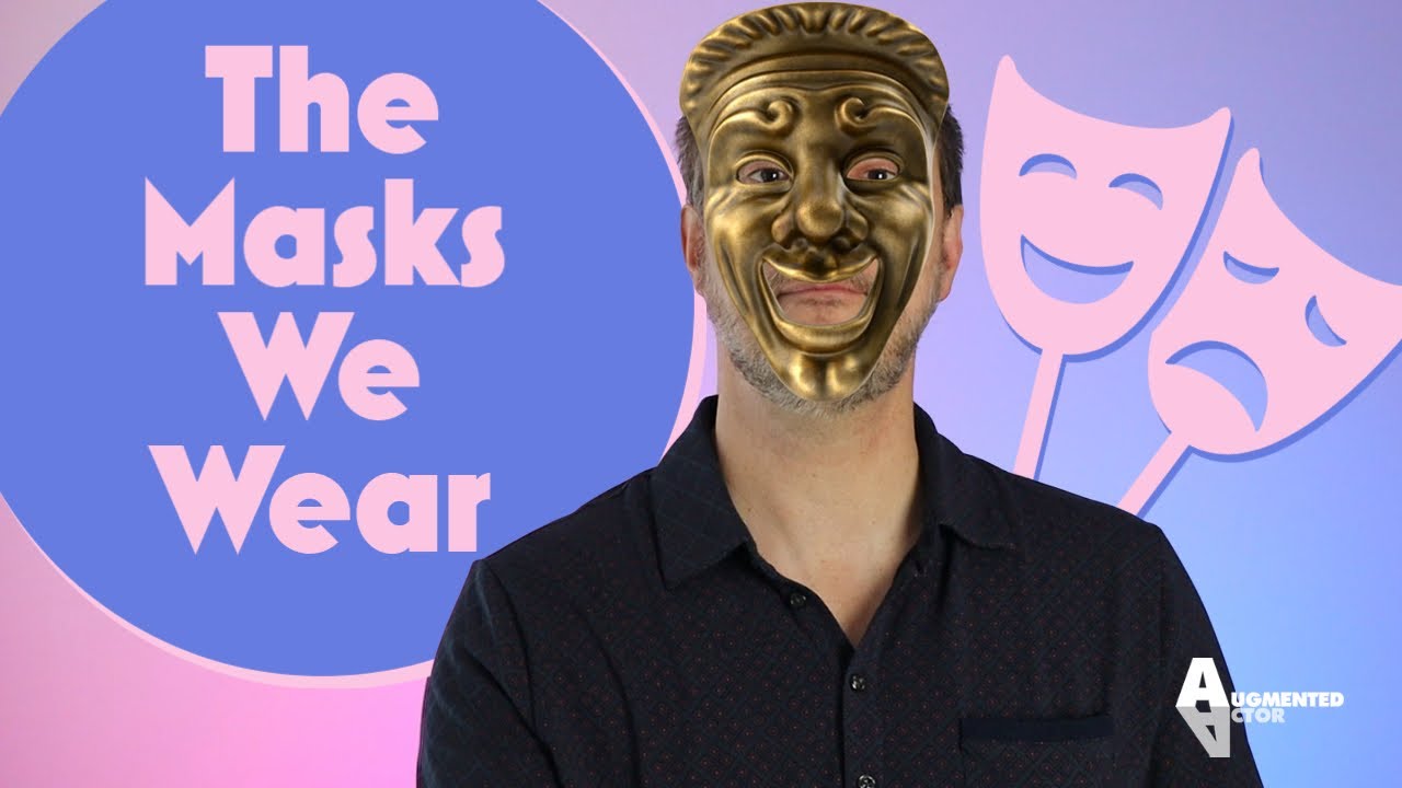 The Masks We Wear in Life - A Different Take on Acting