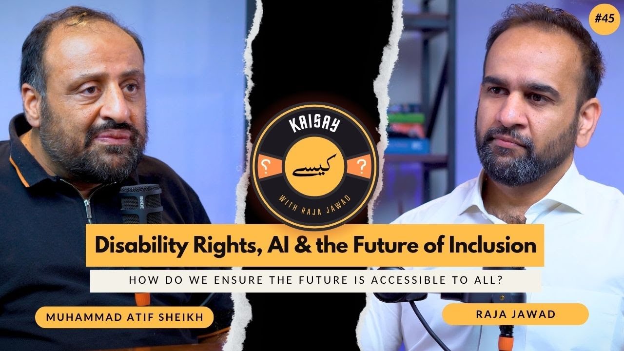 #45: Disability Rights, AI & the Future of Inclusion | Ft. Muhammad Atif Sheikh