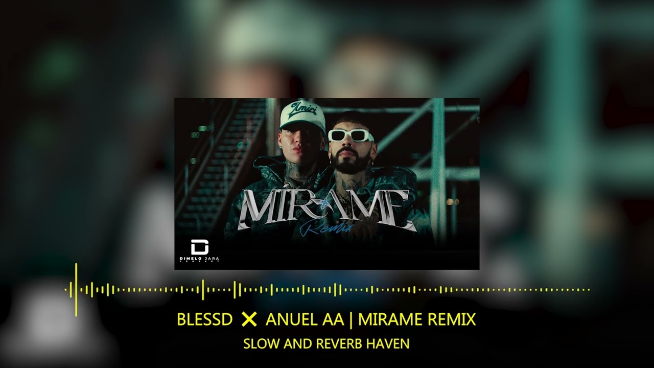 BLESSD ❌ ANUEL AA  MIRAME REMIX | Slow and Reverb | Relaxing Remix | 4K | HD