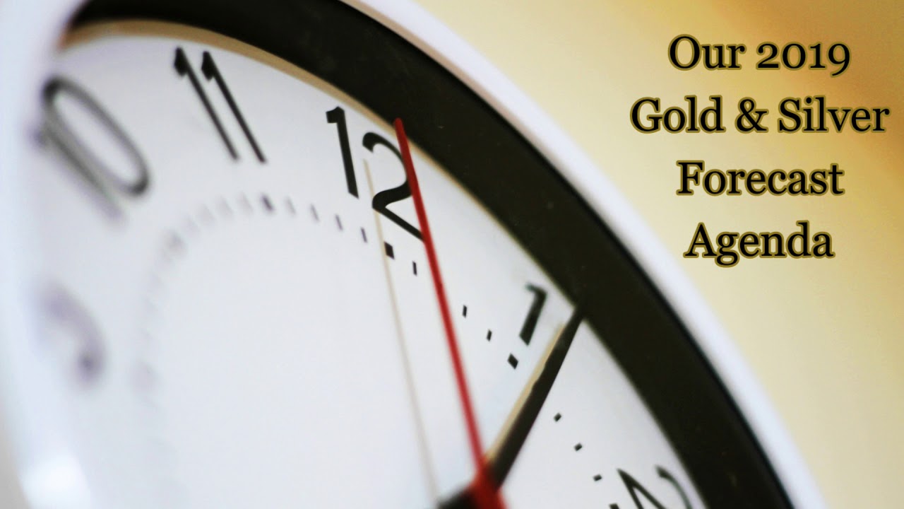 Gold & Silver 2019 Price Forecast Agenda