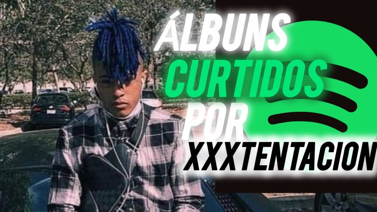 Álbuns Curtidos Pelo XXXTENTACION No Spotify (2018)
