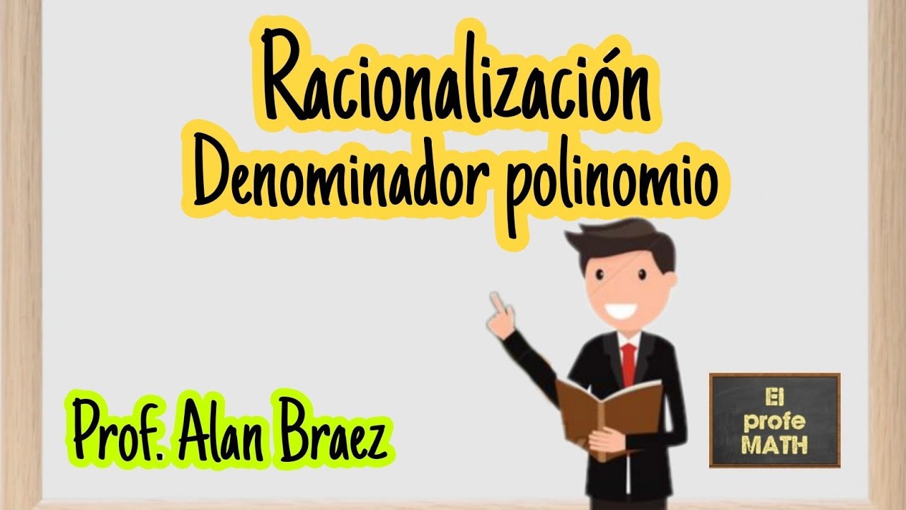 Racionalización: Denominador polinomio - Prof. Alan Braez