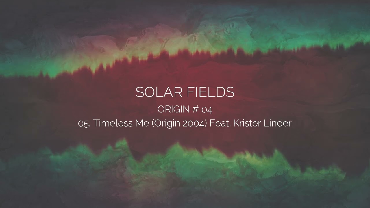 SOLAR FIELDS - Timeless Me (Origin 2004) feat. Krister Linder