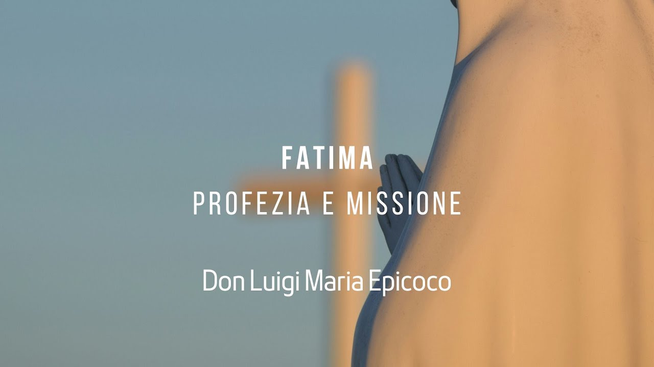 Fatima: profezia e missione-  Don Luigi Maria Epicoco