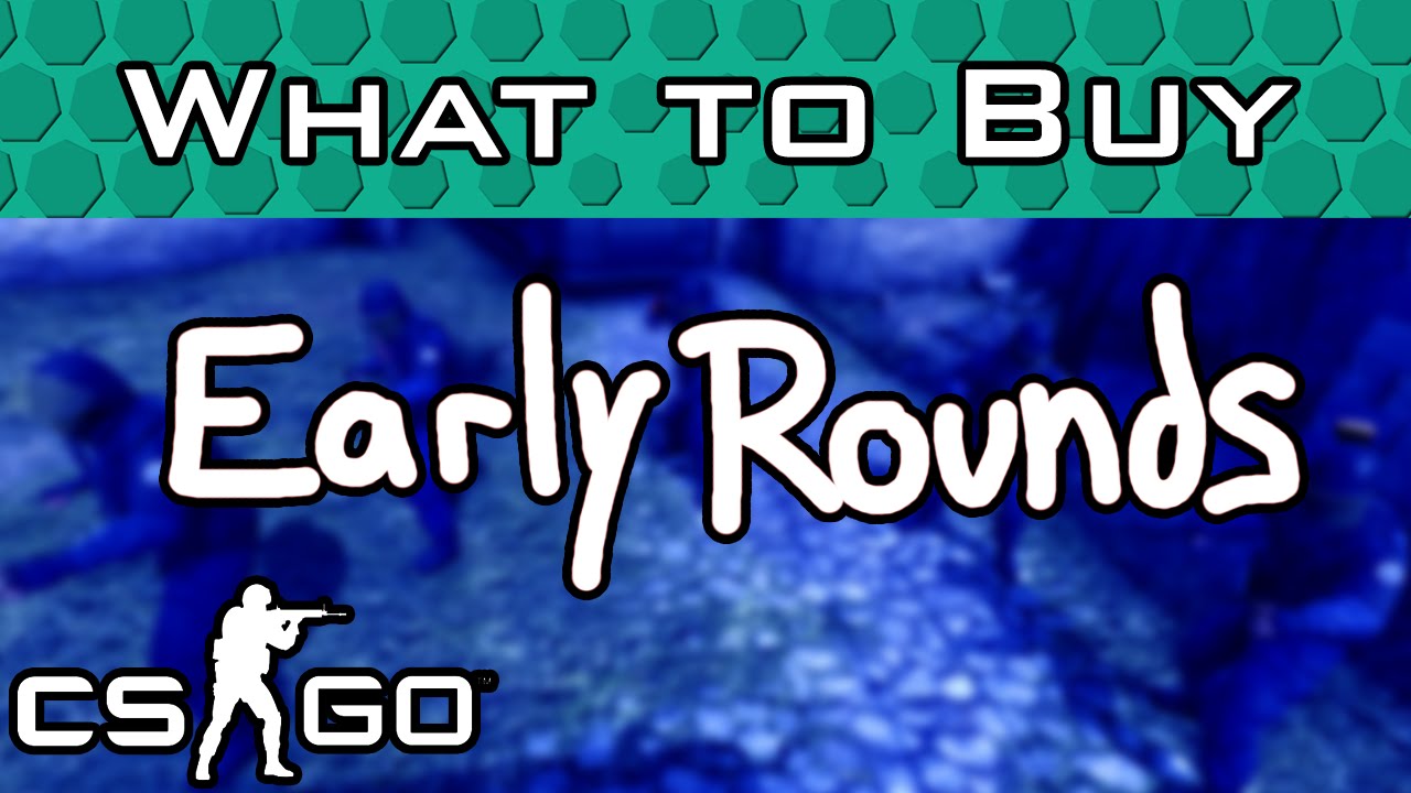 CS:GO Early Rounds Buying Guide