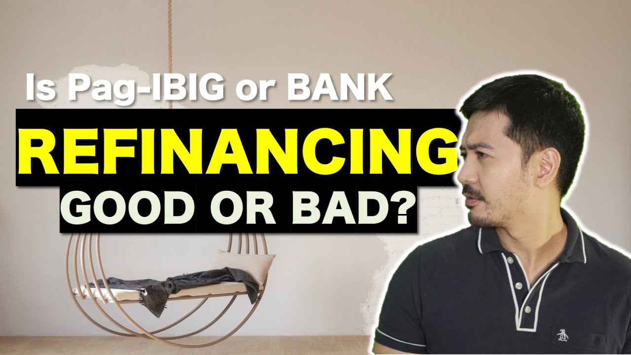 Is Bank or Pag-IBIG Refinancing Good or Bad?