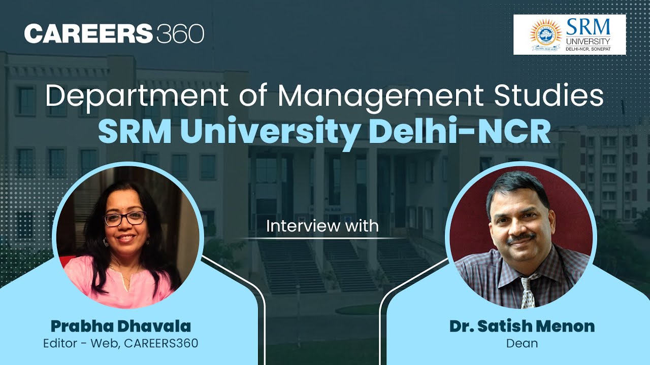 Department of Management Studies, SRM University Delhi-NCR : Interview with Dr. Satish Menon (Dean)