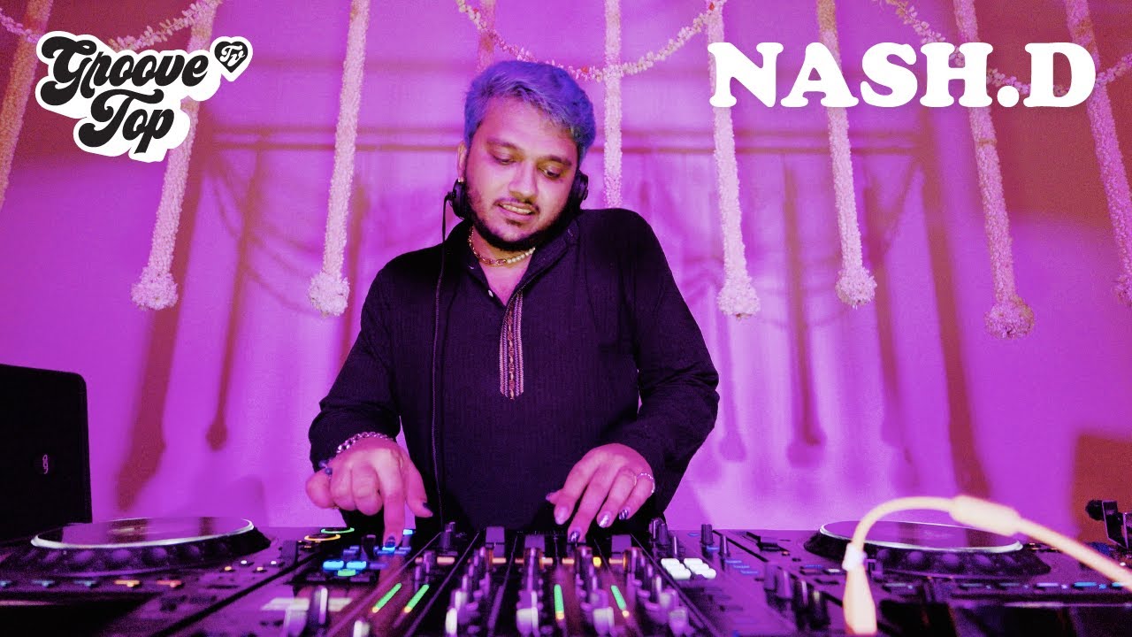 NashD | GrooveTop TV [Hip Hop, House, Indian Edits]