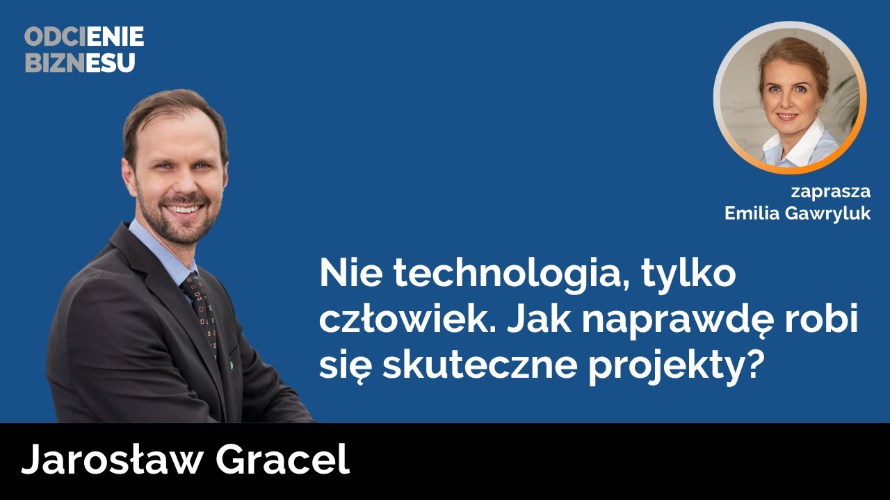 Jarosław Gracel - Nie technologia, tylko ludzie. Jak naprawdę robi się skuteczne projekty?