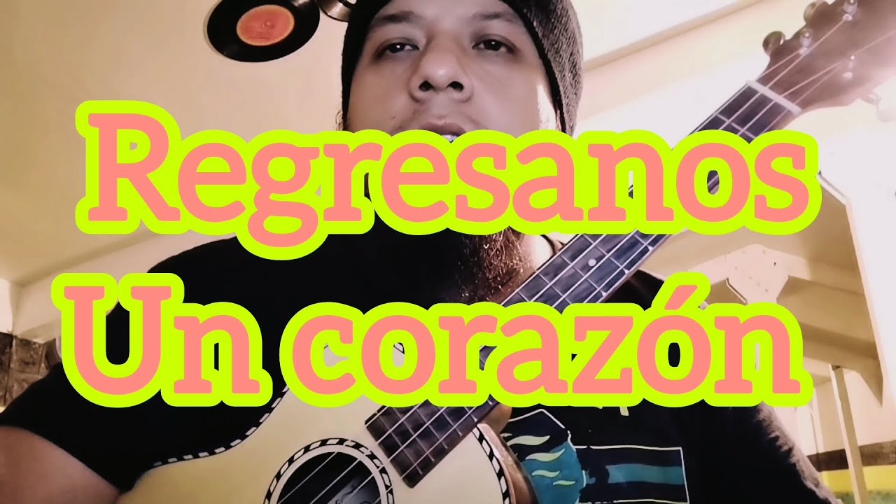 Regrésanos - Un corazón - Versión regional (TUTORIAL UKELELE)