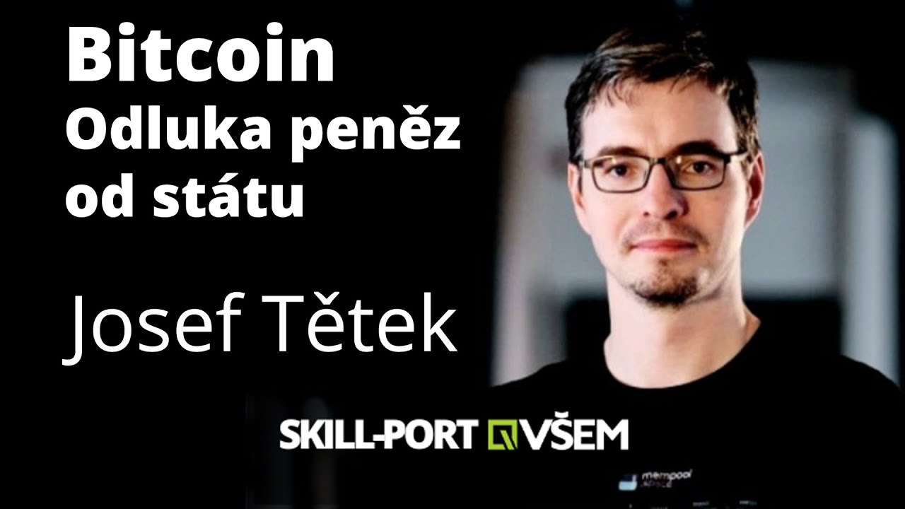 Skill-Port VŠEM: Josef Tětek - Bitcoin - Odluka peněz od státu