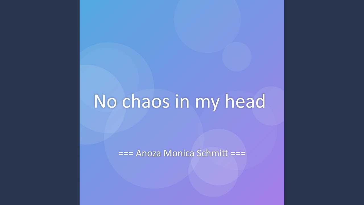 No chaos in my head