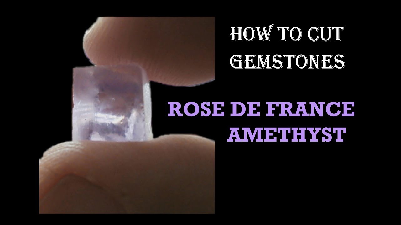 How to cut gemstones - Rose de France Amethyst