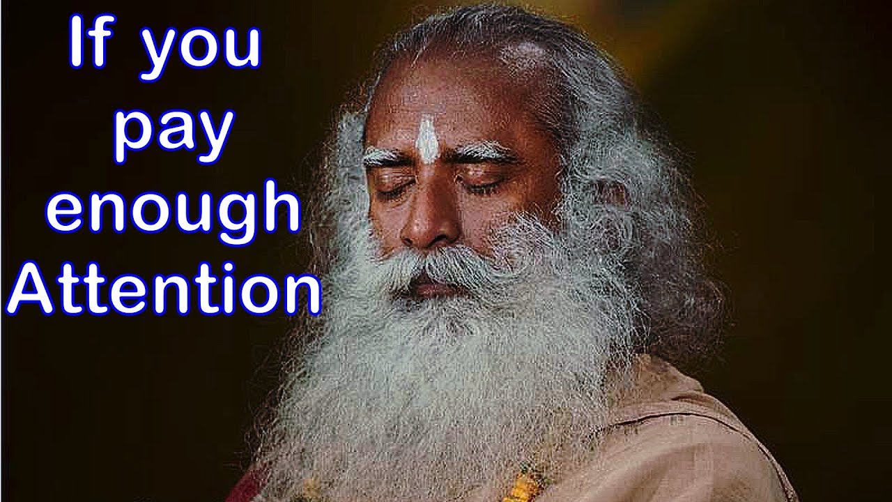 Sadhguru -  Pay attention to what you’re calling as my consciousness