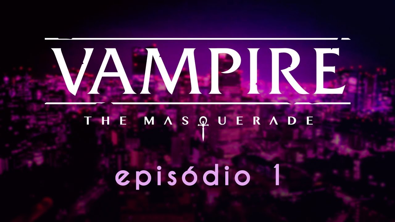 Vampiro: A Máscara (V5) - Episódio 1