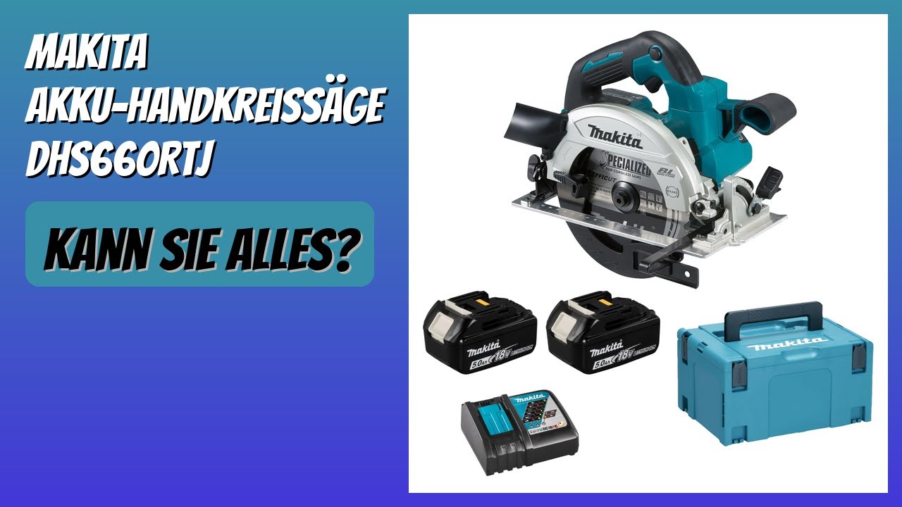 BEWERTUNG (2026): Makita Akku-Handkreiss&auml;ge DHS660RTJ. Infos
